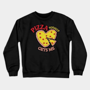 Pizza Totally Gets Me! Crewneck Sweatshirt